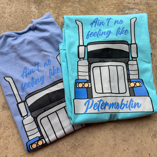 Ain’t No Feeling Like Petermobilin’ Tee – COLOR Trucker Graphic Shirt